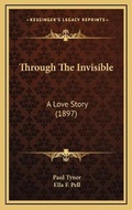Cover: Through The Invisible - Kessinger Publishing