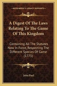 Abbildung von: A Digest Of The Laws Relating To The Game Of This Kingdom - Kessinger Publishing