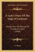 Cover: A Lady's Diary Of The Siege Of Lucknow - Kessinger Publishing