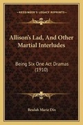 Cover: Allison's Lad, And Other Martial Interludes - Kessinger Publishing