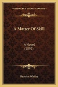 Cover: A Matter Of Skill - Kessinger Publishing