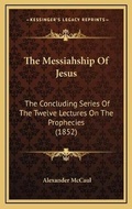 Cover: The Messiahship Of Jesus - Kessinger Publishing