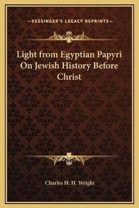 Bild: Light from Egyptian Papyri On Jewish History Before Christ - Kessinger Publishing