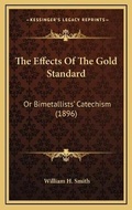 Cover: The Effects Of The Gold Standard - Kessinger Publishing