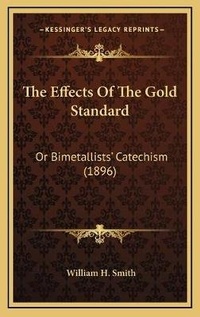 Enlarge image Cover: The Effects Of The Gold Standard - Kessinger Publishing