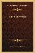 Cover: A Fool There Was - Kessinger Publishing