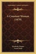 Cover: A Constant Woman (1879) - Kessinger Publishing