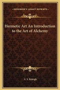 Cover: Hermetic Art An Introduction to the Art of Alchemy - Kessinger Publishing