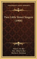 Cover: Two Little Street Singers (1900) - Kessinger Publishing