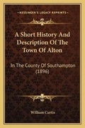 Cover: A Short History And Description Of The Town Of Alton - Kessinger Publishing