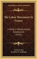 Cover: The Labor Movement In France - Kessinger Publishing