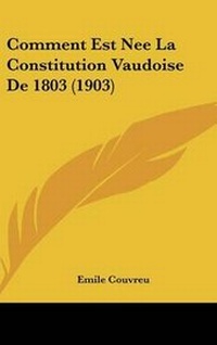 Abbildung von: Comment Est Nee La Constitution Vaudoise de 1803 (1903) - Kessinger Publishing