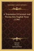 Cover: A Translation Of Juvenal And Persius Into English Verse (1786) - Kessinger Publishing
