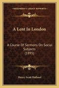 Cover: A Lent In London - Kessinger Publishing