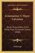 Cover: Arminianism V. Hyper-Calvinism - Kessinger Publishing