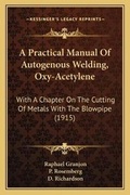 Cover: A Practical Manual Of Autogenous Welding, Oxy-Acetylene - Kessinger Publishing