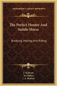 Abbildung von: The Perfect Hunter And Saddle Horse - Kessinger Publishing