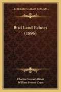 Cover: Bird Land Echoes (1896) - Kessinger Publishing