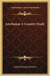 Enlarge image Cover: Azerbaijan A Country Study - Kessinger Publishing