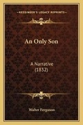 Cover: An Only Son - Kessinger Publishing