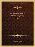 Cover: An Introduction To Pharmacognosy (1904) - Kessinger Publishing