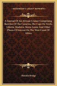 Abbildung von: A Journal Of An African Cruiser Comprising Sketches Of The Canaries, The Cape De Verds, Liberia, Madeira, Sierra Leone And Other Places Of Interest On The West Coast Of Africa - Kessinger Publishing