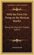 Cover: With the First City Troop on the Mexican Border - Kessinger Publishing