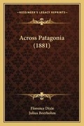Cover: Across Patagonia (1881) - Kessinger Publishing