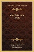 Cover: Mountain Land (1906) - Kessinger Publishing