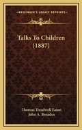 Cover: Talks To Children (1887) - Kessinger Publishing