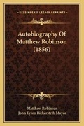 Cover: Autobiography Of Matthew Robinson (1856) - Kessinger Publishing