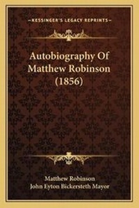 Enlarge image Cover: Autobiography Of Matthew Robinson (1856) - Kessinger Publishing