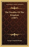 Cover: The Parables Of The Kingdom (1907) - Kessinger Publishing