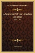 Cover: A Grammar Of The Cingalese Language (1815) - Kessinger Publishing