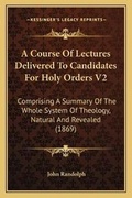 Cover: A Course Of Lectures Delivered To Candidates For Holy Orders V2 - Kessinger Publishing