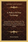 Cover: A Policy Of Free Exchange - Kessinger Publishing