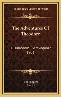 Enlarge image Cover: The Adventures Of Theodore - Kessinger Publishing