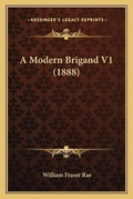 Cover: A Modern Brigand V1 (1888) - Kessinger Publishing