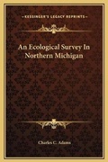 Cover: An Ecological Survey In Northern Michigan - Kessinger Publishing