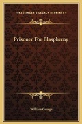 Cover: Prisoner For Blasphemy - Kessinger Publishing