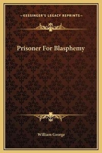 Enlarge image Cover: Prisoner For Blasphemy - Kessinger Publishing