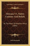 Cover: Africana V1, Native Customs And Beliefs - Kessinger Publishing