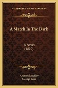 Cover: A Match In The Dark - Kessinger Publishing