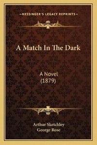 Enlarge image Cover: A Match In The Dark - Kessinger Publishing