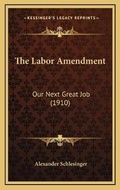 Cover: The Labor Amendment - Kessinger Publishing