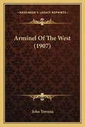 Cover: Arminel Of The West (1907) - Kessinger Publishing