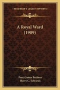 Cover: A Royal Ward (1909) - Kessinger Publishing