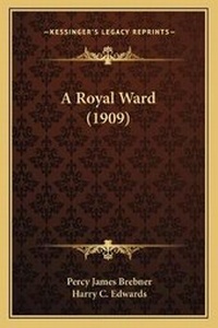 Enlarge image Cover: A Royal Ward (1909) - Kessinger Publishing