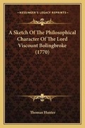 Cover: A Sketch Of The Philosophical Character Of The Lord Viscount Bolingbroke (1770) - Kessinger Publishing