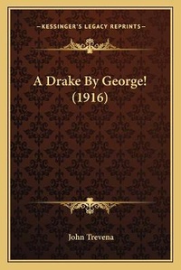 Enlarge image Cover: A Drake By George! (1916) - Kessinger Publishing
